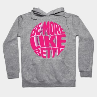 Funny Quote - Gift - Be more like Betty Hoodie